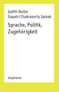 Judith Butler, Gayatri Chakravorty Spivak — Sprache, Politik, Zugehörigkeit