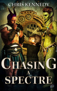 Chris Kennedy — Chasing A Spectre (War for Dominance Book 0)