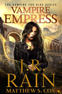 J.R. Rain & Matthew S. Cox — Vampire Empress: A Samantha Moon Paranormal Mystery (Vampire for Hire Book 21)