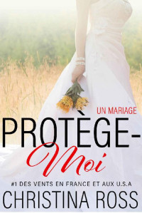 Christina Ross — Protège-Moi : Un Mariage (French Edition)