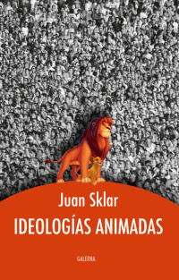 Juan Sklar; — Ideologas animadas