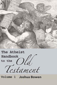 Joshua Aaron Bowen — The Atheist Handbook to the Old Testament