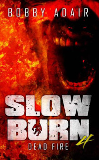 Bobby Adair — Slow Burn: Dead Fire