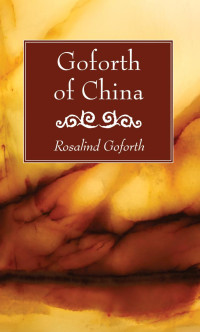 Rosalind Goforth; — Goforth of China