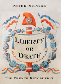 Peter McPhee — Liberty or Death