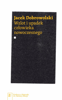 Dobrowolski Jacek; — Wzlot i upadek czowieka nowoczesnego