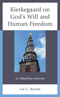 Lee C. Barrett; — Kierkegaard on God's Will and Human Freedom