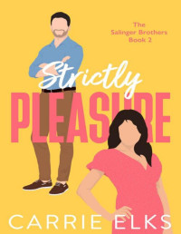 Carrie Elks — Strictly Pleasure: The BRAND NEW swoony enemies to lovers romantic comedy for 2023 (The Salinger Brothers)