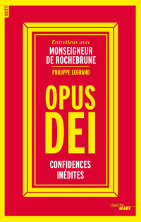 Philippe Legrand — Opus Dei, confidences inédites