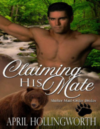 April Hollingworth & Shifter Mail-Order Brides — Claiming His Mate: Shifter Mail-Order Brides, Book 4