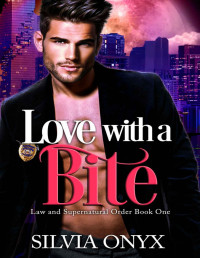 Silvia Onyx — Love With A Bite (Law and Supernatural Order Book 1)