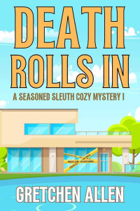 Gretchen Allen — Death Rolls In (A Seasoned Sleuth Cozy Mystery Book 1)