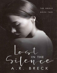 A.R. Breck [Breck, A.R.] — Lost in the Silence (The Grove Book Two)