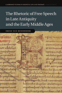 Irene van Renswoude — The Rhetoric of Free Speech in Late Antiquity and the Early Middle Ages