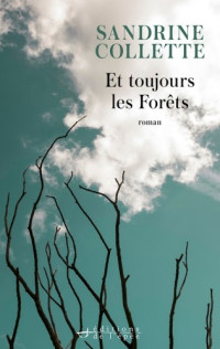Sandrine Collette [Collette, Sandrine] — Et toujours les forêts