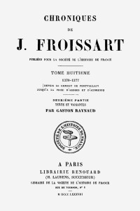 Jean Froissart, Gaston Raynaud (éditeur) — Chroniques de J. Froissart, tome 8.2 : 1370-1377 (depuis le combat de Pontvallain jusqu'à la prise d'Ardres et d'Audruicq) Textes et variantes