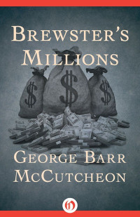 George Barr McCutcheon [McCutcheon, George Barr] — Brewster's Millions