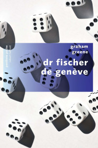 Graham Greene [Greene, Graham] — Dr Fischer de Genève