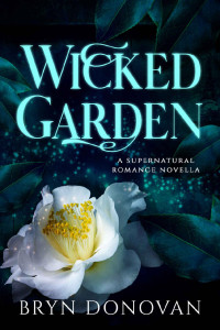 Bryn Donovan — Wicked Garden: A Supernatural Romance Novella