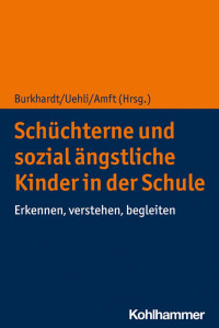 Susan C. A. Burkhardt & Beatrice Uehli Stauffer & Susanne Amft — Schüchterne und sozial ängstliche Kinder in der Schule