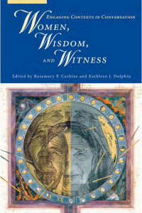 Edited by Rosemary P. Carbine & Kathleen J. Dolphin — Women, Wisdom, and Witness: Engaging Contexts in Conversation