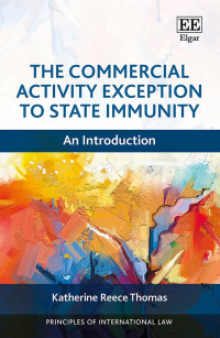 Katherine Reece Thomas — The Commercial Activity Exception to State Immunity: An Introduction