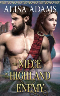 Alisa Adams — The Niece of His Highland Enemy: A Scottish Medieval Historical Romance (The Legend of the Campbell Clan Book 1)