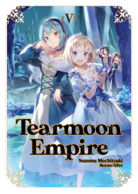 Nozomu Mochitsuki — Tearmoon Empire: Volume 5