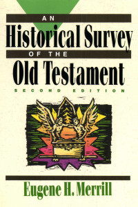 Merrill, Eugene H.; — An Historical Survey of the Old Testament