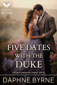 Daphne Byrne — Five Dates with the Duke: A Historical Regency Romance Novel (The Matchmaking Games Book 1)