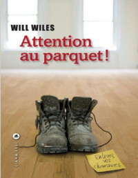 Will Wiles [Wiles, Will] — Attention au parquet!