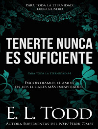 E.L. Todd — 04 Tenerte nunca es suficiente (Ag.18)