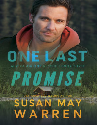 Susan May Warren — One Last Promise (Alaska Air One Rescue Book 3)