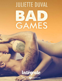 Juliette Duval — Bad Games - Intégrale - Juliette Duval