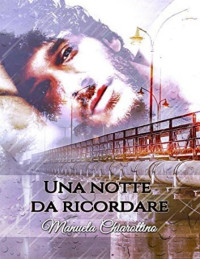 Manuela Chiarottino & Romance Cover Graphics & Luana Prestinice — Una notte da ricordare (Italian Edition)