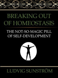 Ludvig Sunström — Breaking out of Homeostasis: The Not-So-Magic Pill of Self-Development 