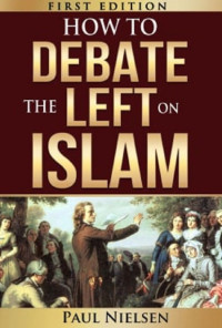 Paul Nielsen [Nielsen, Paul] — How to Debate the Left on Islam (Freedom of Expression, Western Values, Europe, Political Correctness, Cultural Marxism, Islamisation)