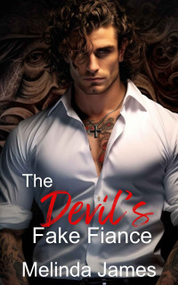 Melinda James — The Devil's Fake Fiance: An Enemies to Lovers Dark Mafia Romance