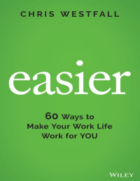 Chris Westfall — Easier: 60 Ways to Make Your Work Life Work for You