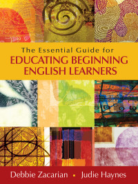 Zacarian, Debbie., Haynes, Judie. & Judie Haynes — The Essential Guide for Educating Beginning English Learners