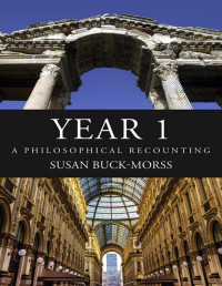 Susan Buck-morss — Year 1: A Philosophical Recounting