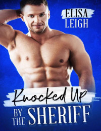 Elisa Leigh [Leigh, Elisa] — Knocked Up by the Sheriff: Knocked Up