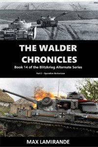 Max Lamirande — The Walder Chronicles Part 2: Book 14 of the Blitzkrieg Alternate Series