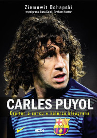 Graham Hunter Luca Caioli Ziemowit Ochapski — Carles Puyol. Kapitan o sercu w kolorze blaugrana