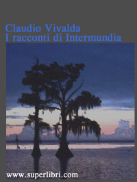 Claudio Vivalda [Claudio Vivalda] — I racconti di Intermundia