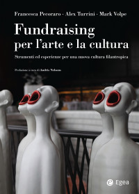 Francesca Pecoraro & Alex Turrini — Fundraising per le arti e la cultura. Strumenti ed esperienze per una nuova cultura filantropica