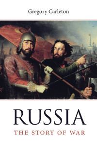 Gregory Carleton — Russia: The Story of War