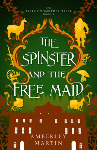 Amberley Martin — The Spinster and the Free Maid