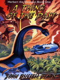 John Russell Fearn — A Thing of the Past: Herbert the Dinosaur, Book One