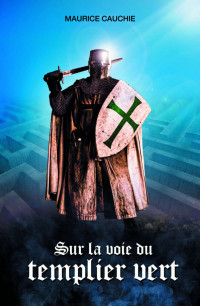 Cauchie, Maurice — Sur la voie du templier vert (French Edition)